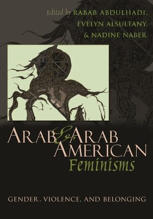 Arab and Arab American Feminisms (Syracuse University Press, 2010)